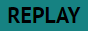 REPLAY